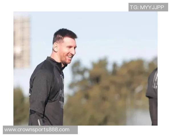 梅西重返阿根廷国家队训练备战国际赛事展现强大决心